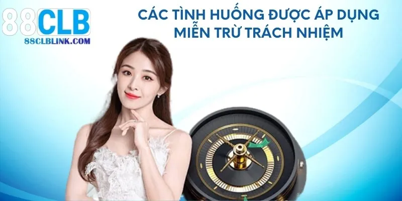 Các tình huống được áp dụng miễn trừ trách nhiệm