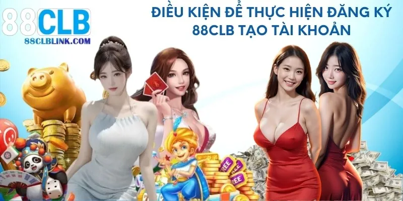 Điều kiện để thực hiện đăng ký 88CLB tạo tài khoản