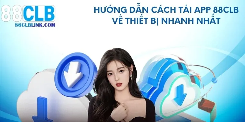 Hướng dẫn cách tải app 88CLB về thiết bị nhanh nhất