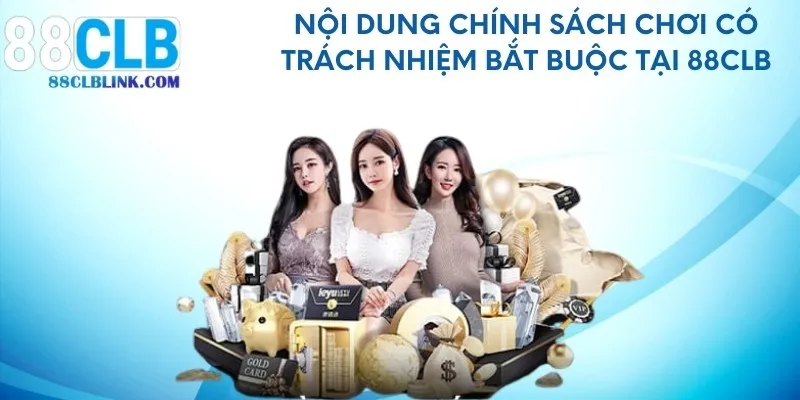 Nội dung chính sách chơi có trách nhiệm bắt buộc tại 88CLB