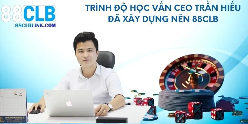Trình độ học vấn CEO Trần Hiếu đã xây dựng nên 88CLB